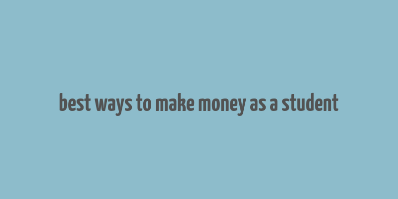 best ways to make money as a student