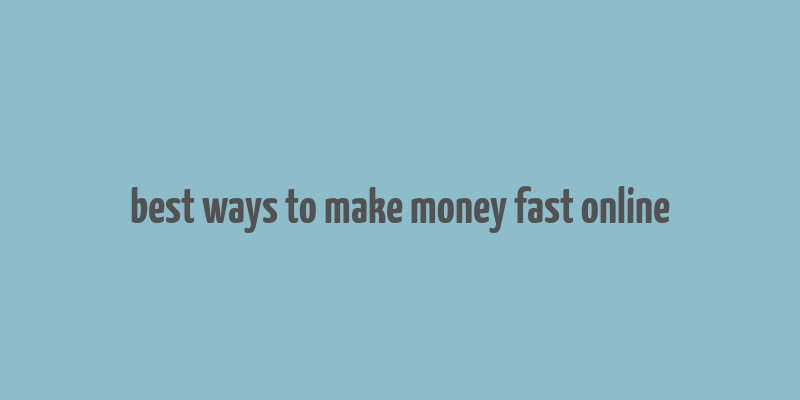 best ways to make money fast online