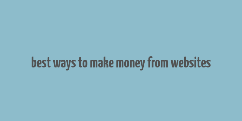 best ways to make money from websites