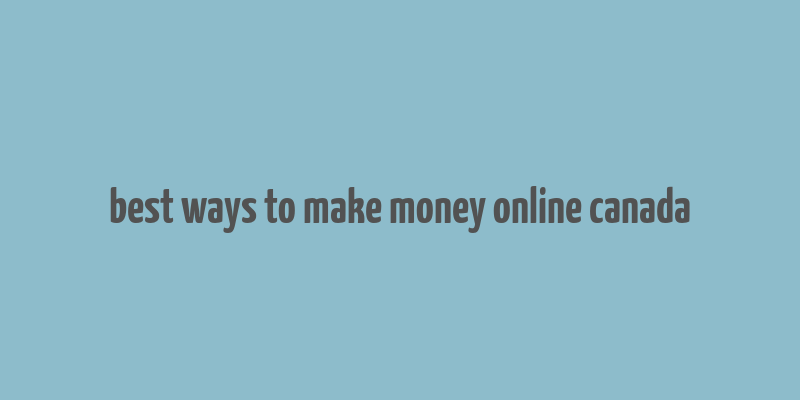 best ways to make money online canada