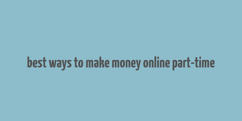 best ways to make money online part-time