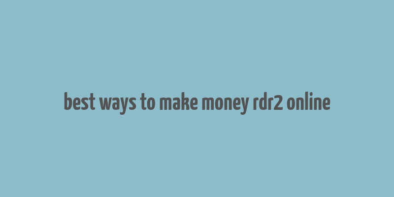 best ways to make money rdr2 online