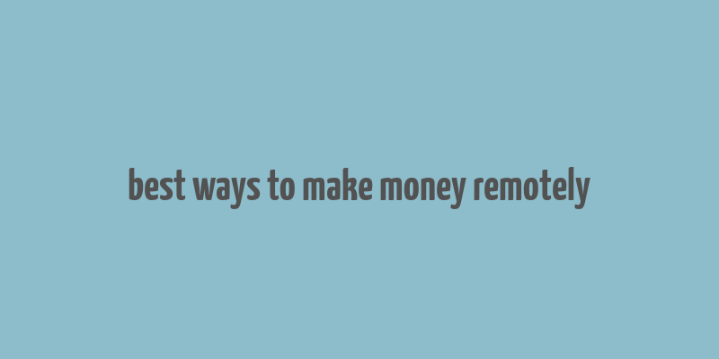 best ways to make money remotely