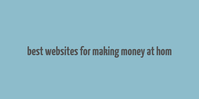 best websites for making money at hom