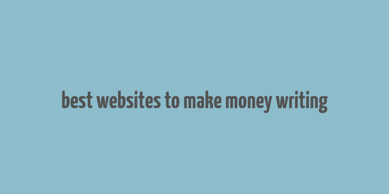 best websites to make money writing