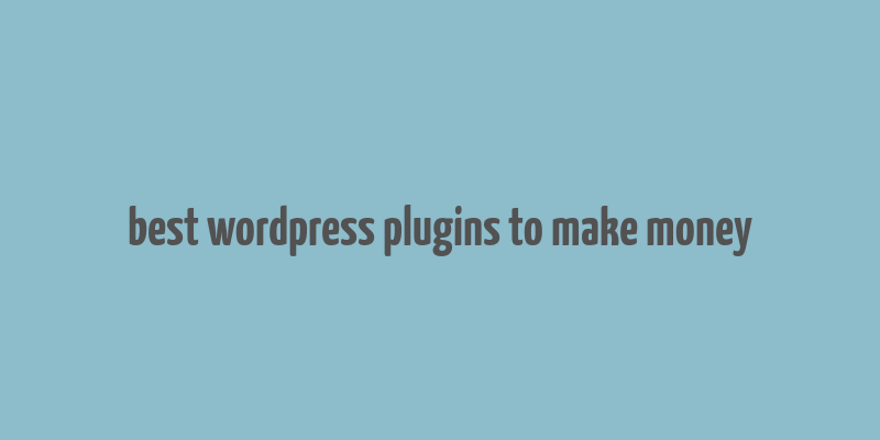 best wordpress plugins to make money