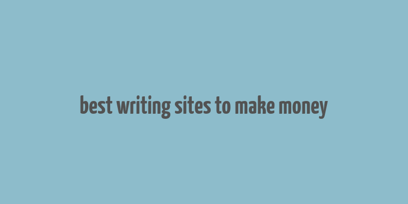 best writing sites to make money