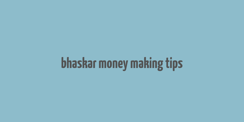 bhaskar money making tips