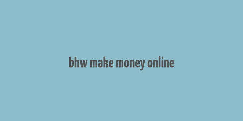 bhw make money online