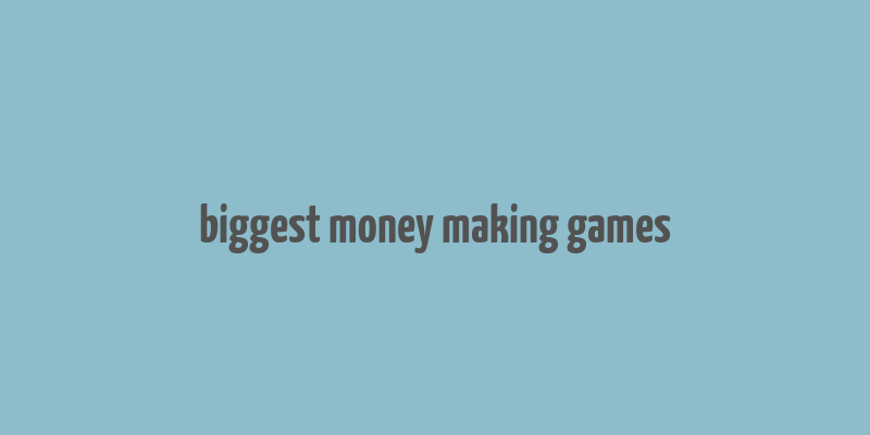 biggest money making games