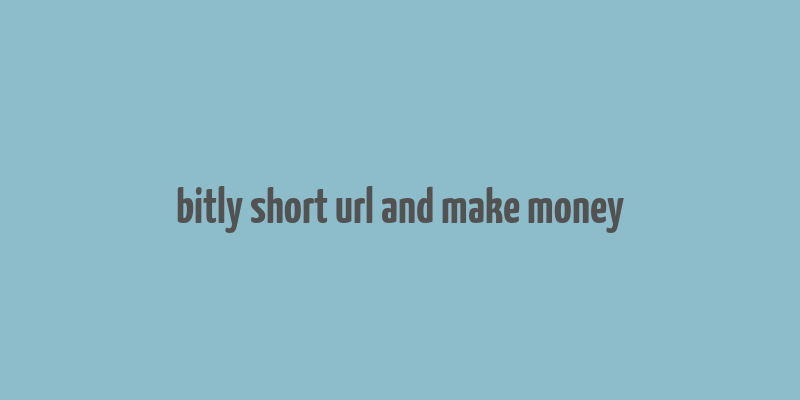 bitly short url and make money