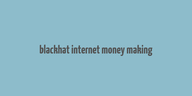 blackhat internet money making