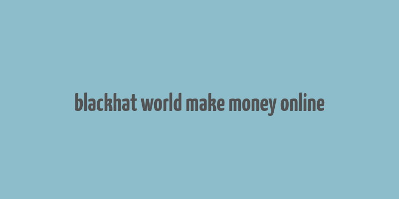 blackhat world make money online