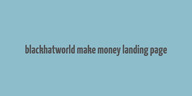 blackhatworld make money landing page