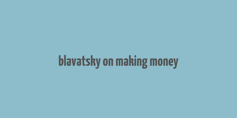 blavatsky on making money