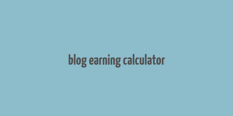 blog earning calculator