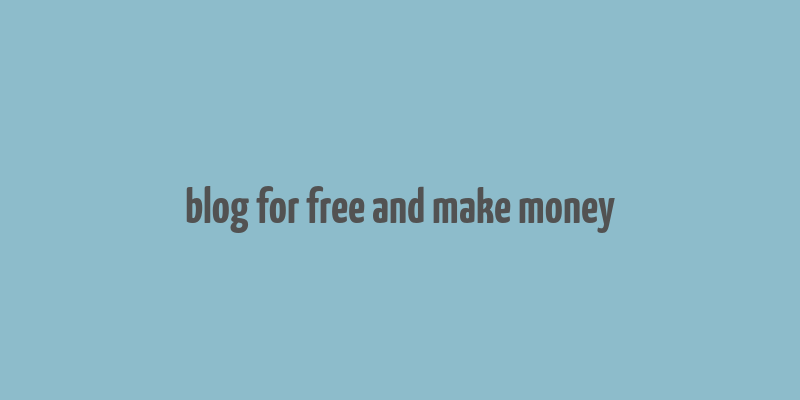 blog for free and make money