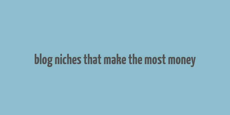 blog niches that make the most money