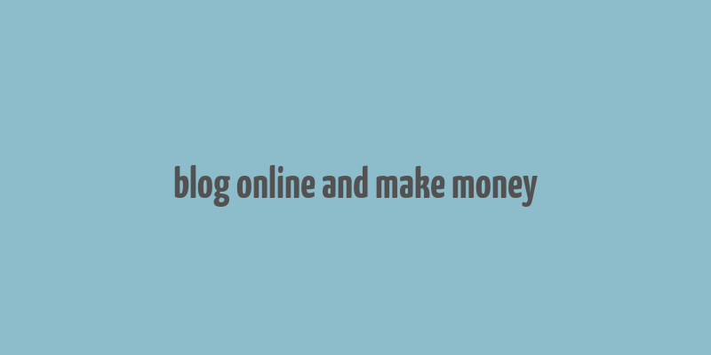 blog online and make money