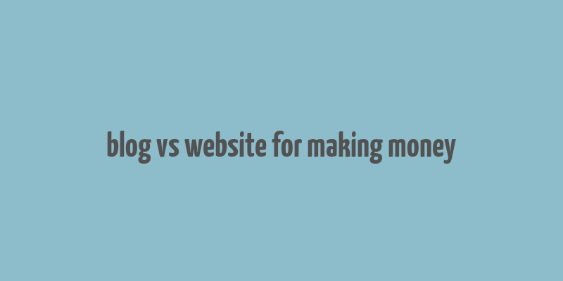 blog vs website for making money