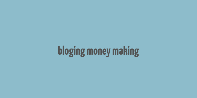 bloging money making