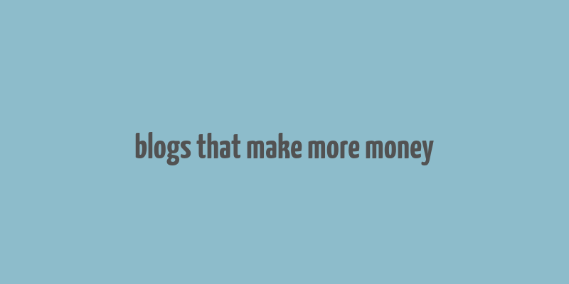 blogs that make more money