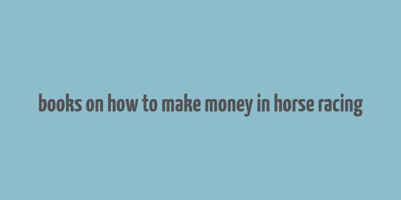 books on how to make money in horse racing