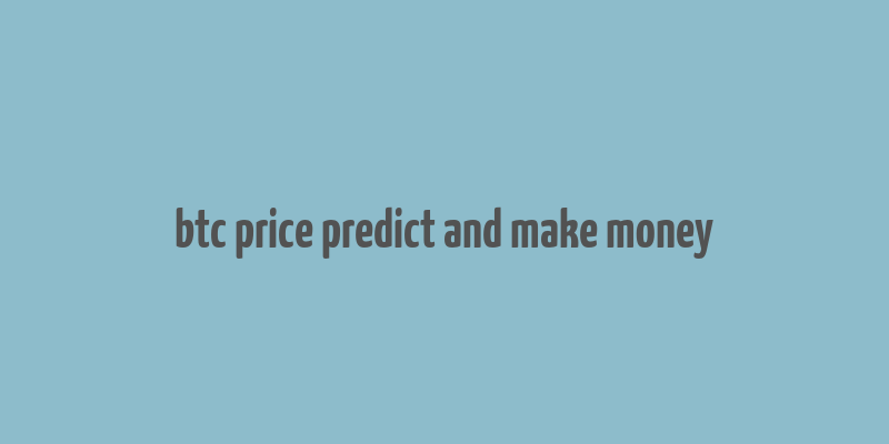 btc price predict and make money