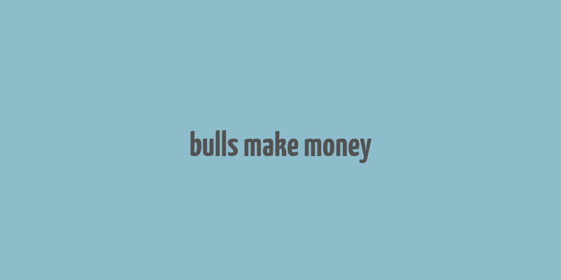 bulls make money