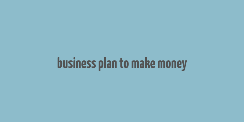 business plan to make money