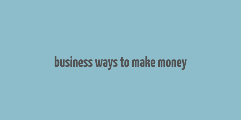 business ways to make money