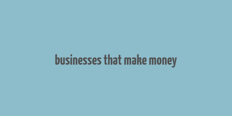 businesses that make money