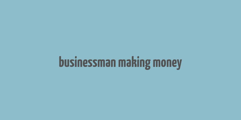 businessman making money