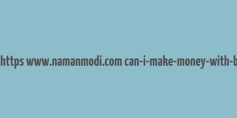 cache https www.namanmodi.com can-i-make-money-with-bitcoin