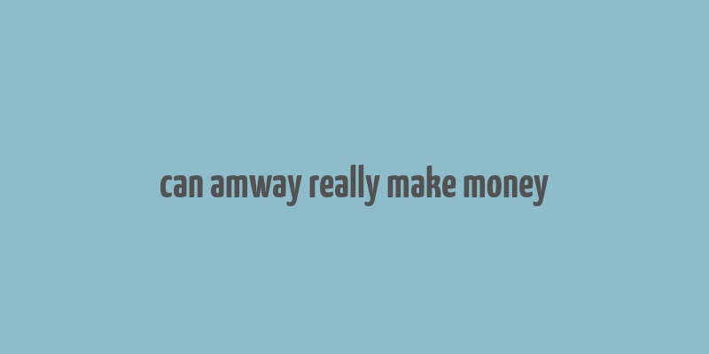 can amway really make money