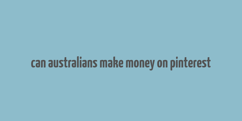 can australians make money on pinterest