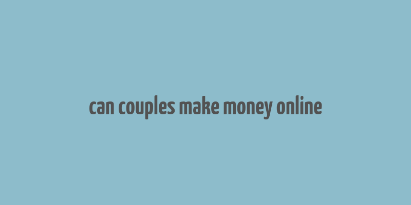 can couples make money online