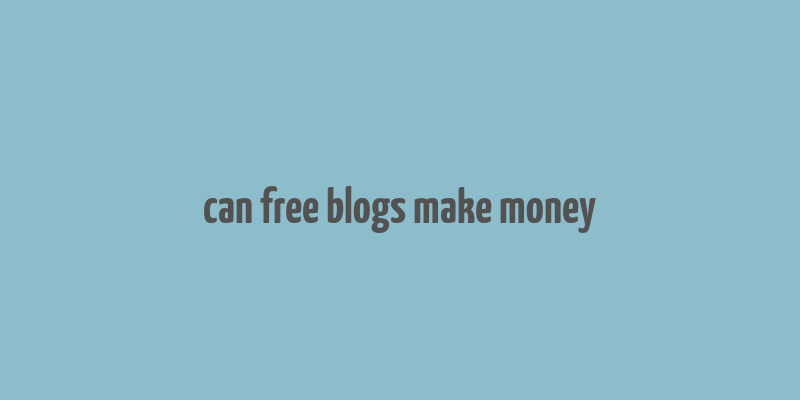 can free blogs make money