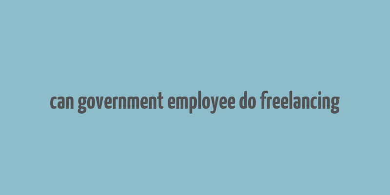 can government employee do freelancing