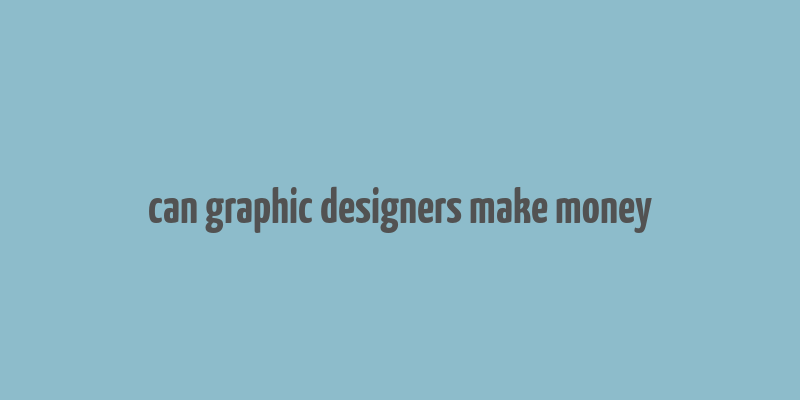 can graphic designers make money