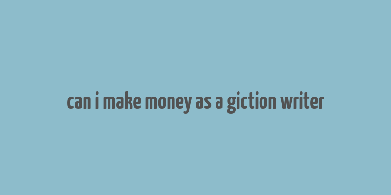 can i make money as a giction writer