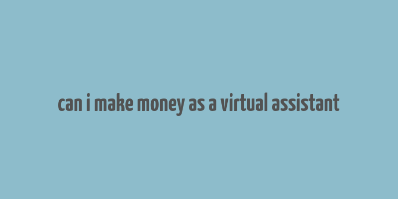 can i make money as a virtual assistant