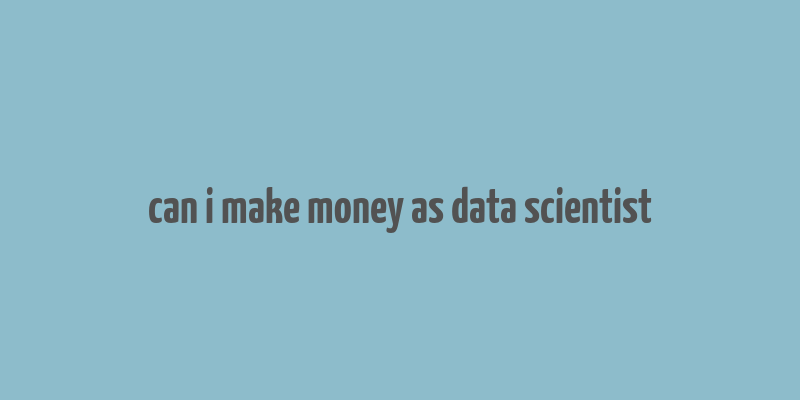 can i make money as data scientist