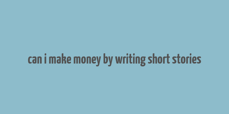 can i make money by writing short stories