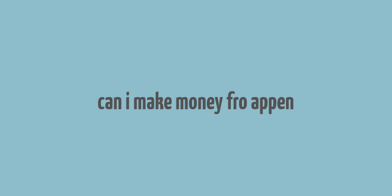 can i make money fro appen