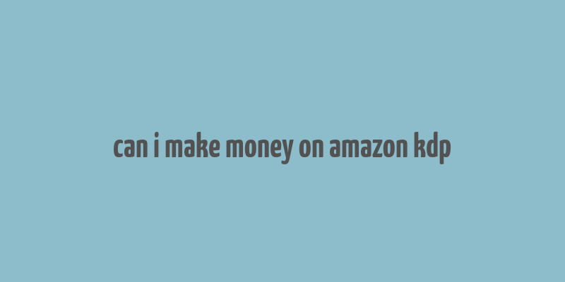 can i make money on amazon kdp