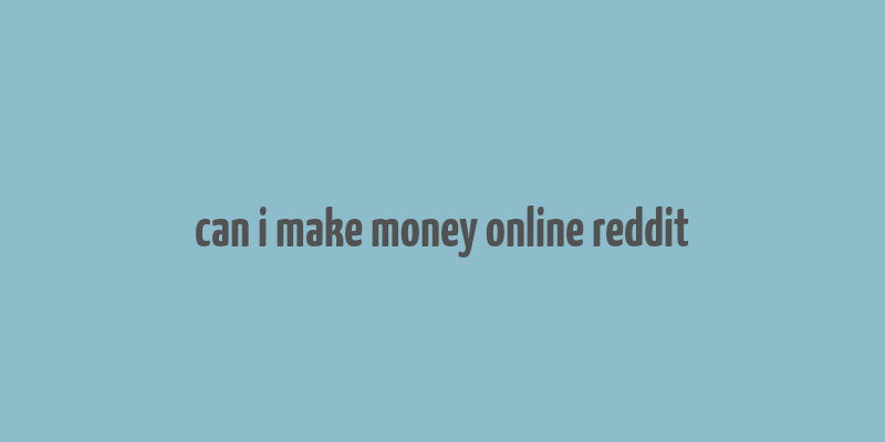 can i make money online reddit