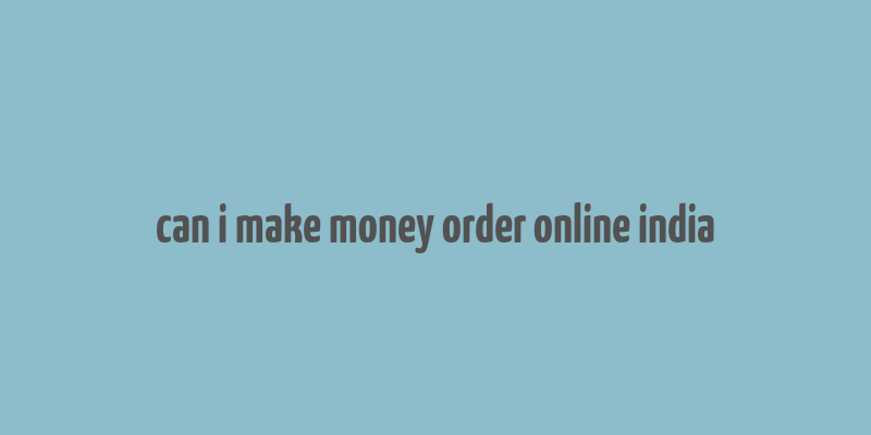 can i make money order online india