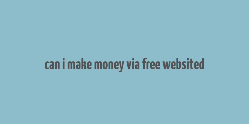 can i make money via free websited