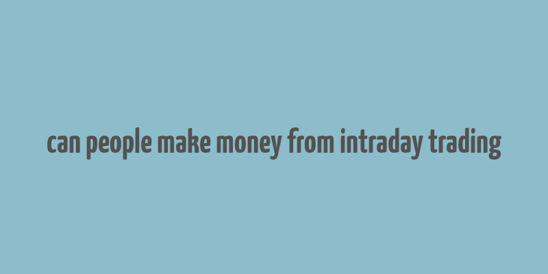 can people make money from intraday trading